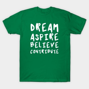 Dream, Aspire, Believe, Contribute | Life | Quotes | Green T-Shirt